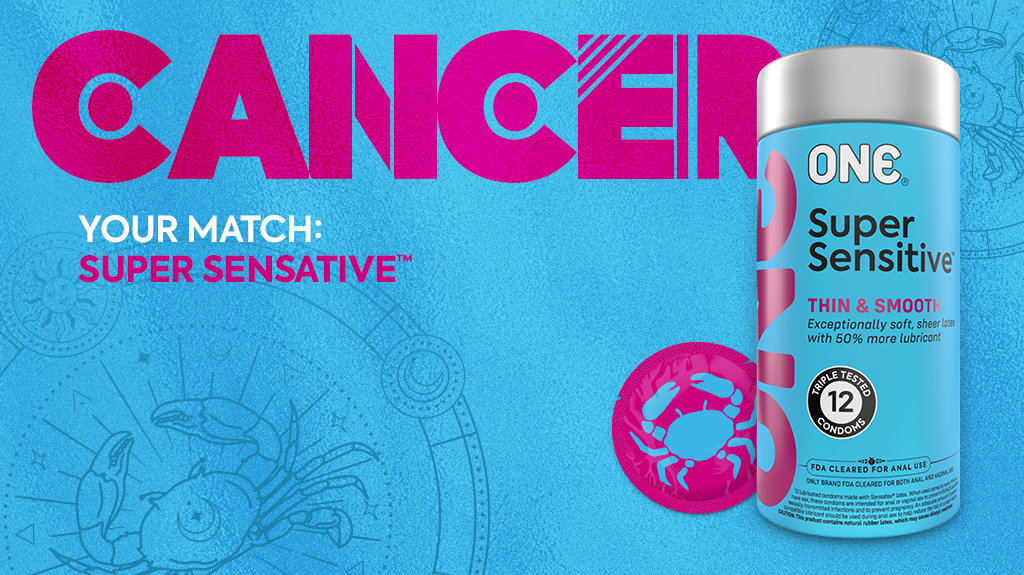 Image is blue with pink and white text. Text says "CANCER. Your Match: Super Sensitive." Image shows ONE Super Sensitive 12-ct packaging and a pink condom with the Cancer zodiac symbol.